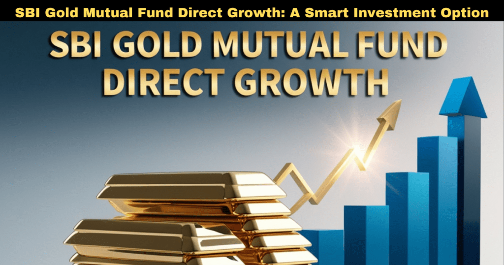 SBI Gold Mutual Fund Direct Growth: A Smart Investment Option in 2025