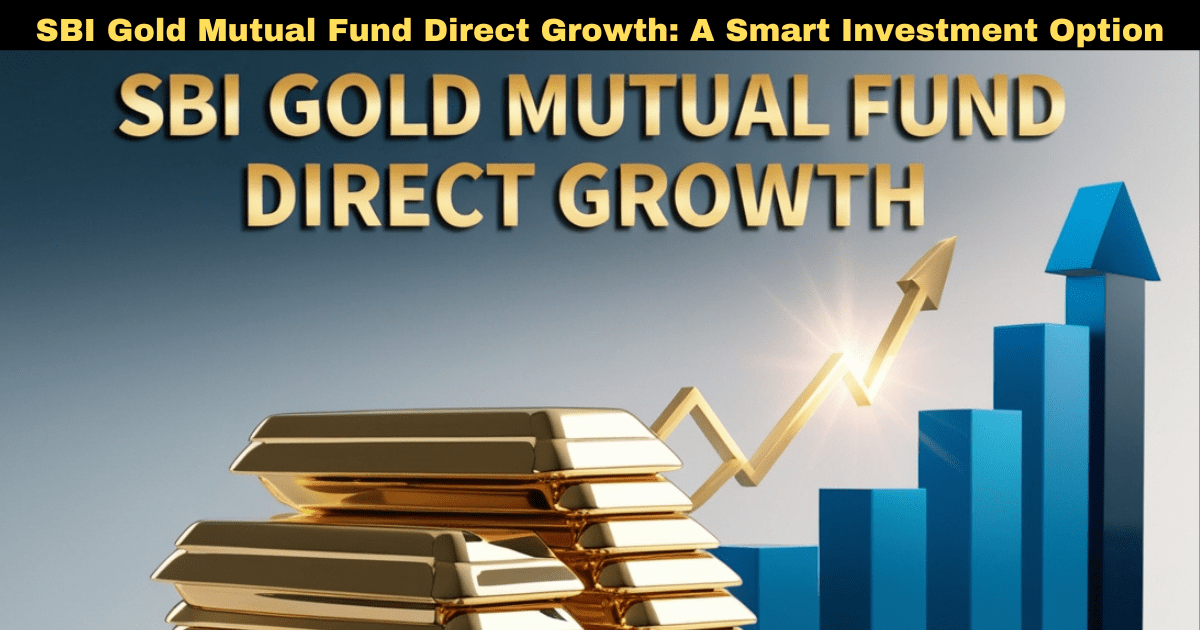 SBI Gold Mutual Fund Direct Growth: A Smart Investment Option in 2025