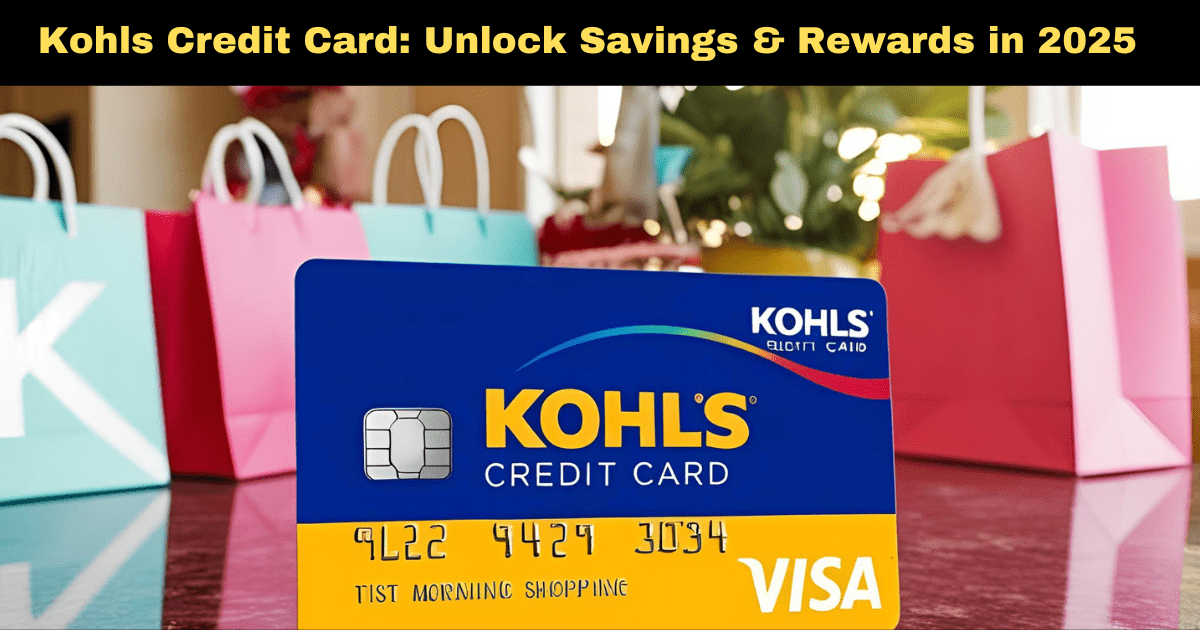 Kohls Credit Card: Unlock Savings & Rewards in 2025