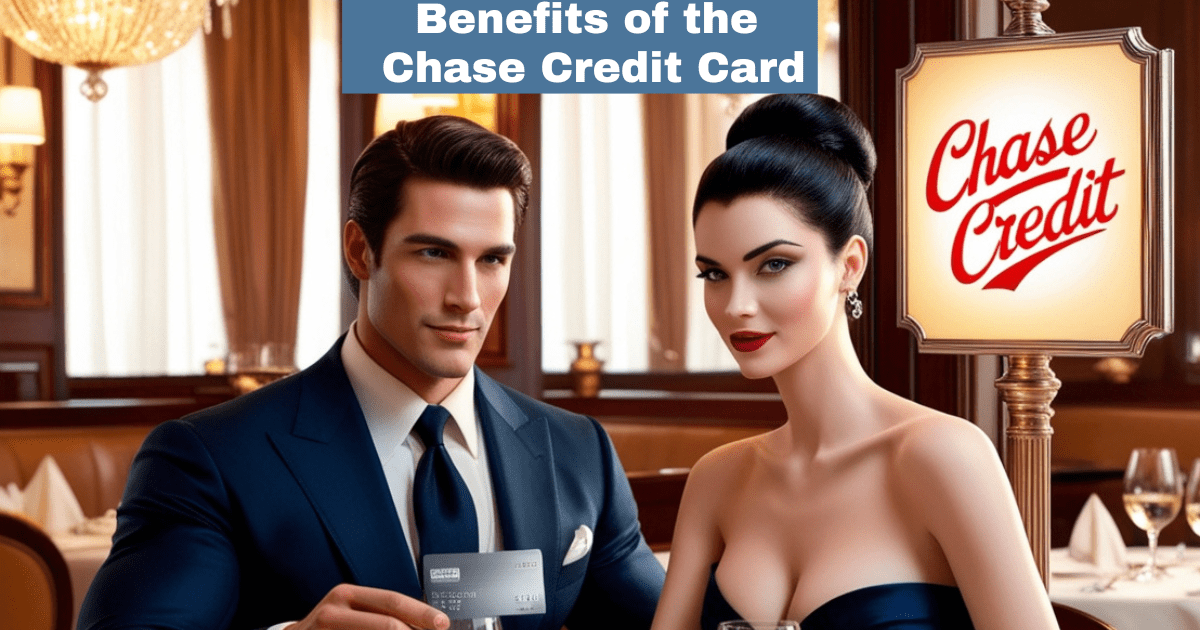 Explore the Benefits of the Chase Credit Card: A Comprehensive Guide 2025