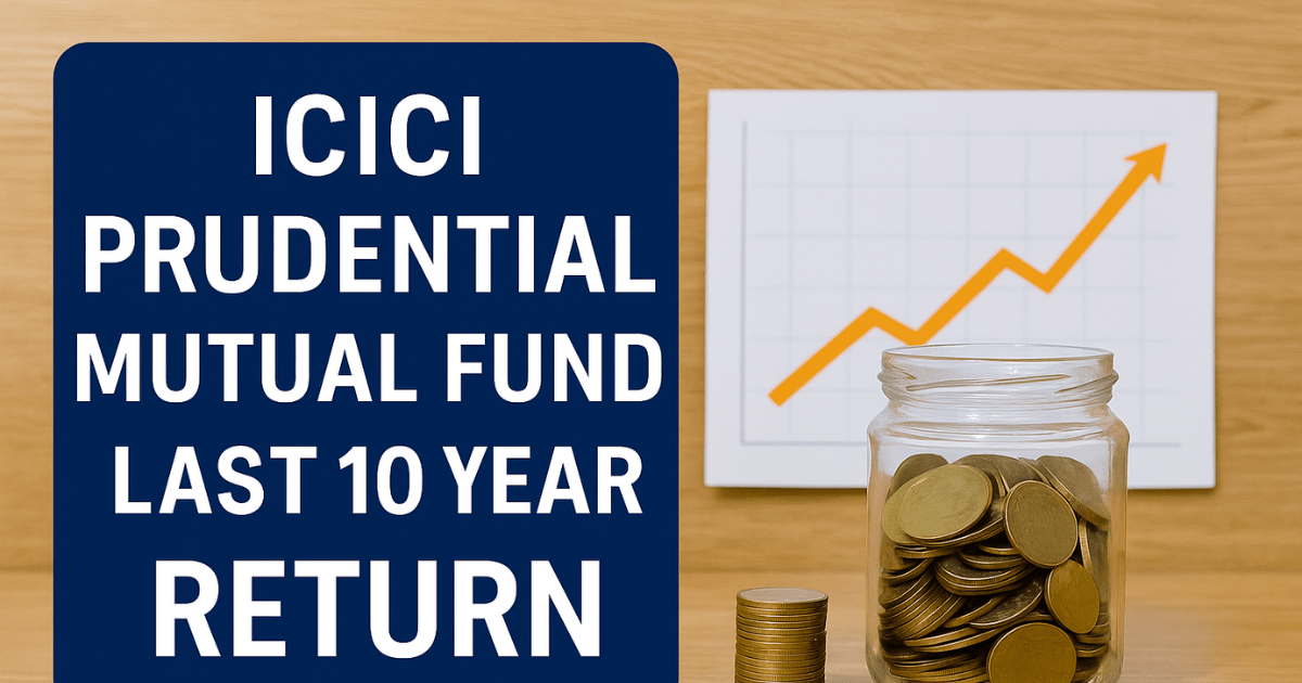 ICICI Prudential Mutual Fund Last 10 Years Return