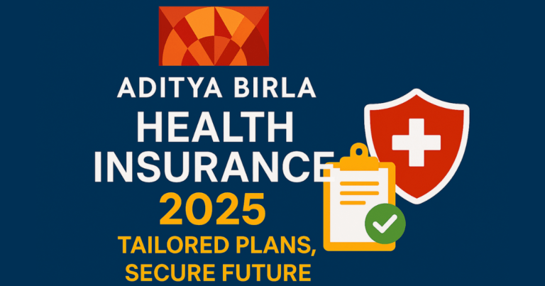 Aditya Birla Health Insurance 2025: Tailored Plans, Secure Future