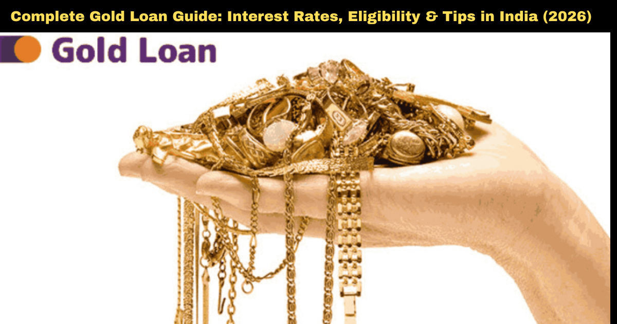 Complete Gold Loan Guide: Interest Rates, Eligibility & Tips in India (2026)